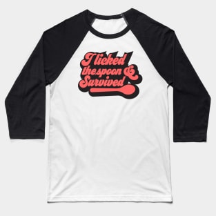 i licked the spoon and survived cake decorator baking fun design Baseball T-Shirt